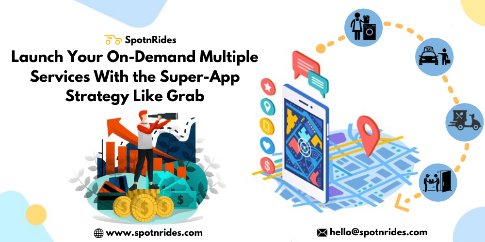 Launch Your On-Demand Multiple Services With the Super-App Strategy Like Grab - SpotnRides