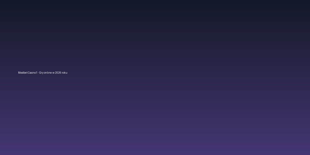 Mostbet Casino1 - Gry online w 2026 roku: praktyczny poradnik